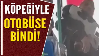 KÖPEĞİYLE OTOBÜSE BİNDİ!