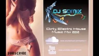 BEST DIRTY ELECTRO HOUSE MUSIC MIX 2012-2013 | Ep.1 | by: Dj Somix | HD | FREE DOWNLOAD