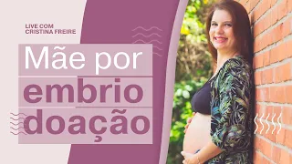 Me tornei mãe graças à embriodoação - a história de Cristina Freire