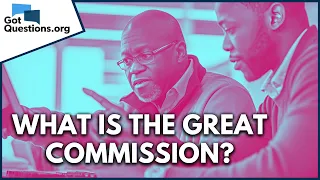 What is the Great Commission? | GotQuestions.org
