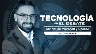 La alianza estratégica de Microsoft y OpenAI, con Quico Machín