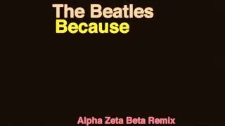 The Beatles - Because (Alpha Zeta Beta Ft. David Lee Crow Remix)