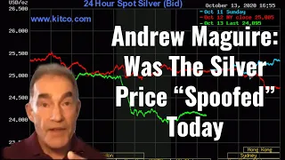 Andrew Maguire: Was The Silver Price “Spoofed” Today