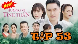 HƯƠNG VỊ TÌNH THÂN || Phần 2 tập 53 - Full HD không quảng cáo