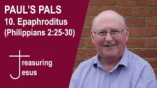 PAUL'S  PALS 10. Epaphroditus (Philippians 2:25-30)