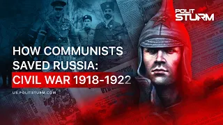 How Communists Saved Russia: Civil War 1918-1922