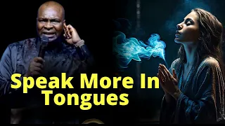 Speak More in Tongues | APOSTLE JOSHUA SELMAN