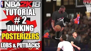 NBA 2K18 Ultimate Dunking Tutorial - How To Get Posterizers, Double LOBS, 360's, Putbacks & More