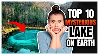 TOP 10 MOST HORRIFYINGLY MYSTERIOUS LAKES IN THE  WORLD