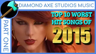 Top 10 Worst Hit Songs of 2015 - Part 1 By Diamond Axe Studios