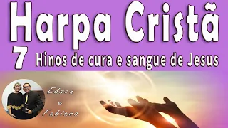 7 HINOS DE CURA E SANGUE DE JESUS - HARPA CRISTÃ