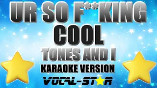 Tones And I - Ur So F**king cOol (Karaoke Version) with Lyrics HD Vocal-Star Karaoke