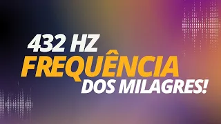 432 Hz FREQUÊNCIA DOS MILAGRES - AUMENTAR ENERGIA POSITIVA & LIBERAR LUTAS E CONFLITOS INTERNOS