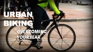 URBAN BIKING - Overcoming Your Fears