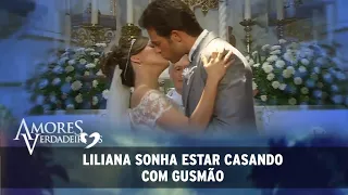 Amores Verdadeiros - Liliana sonha estar se casando com Gusmão