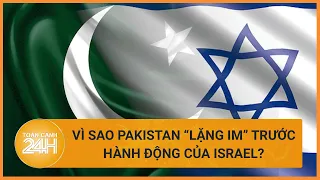 Lí do nào khiến Pakistan "lặng thinh" trước hành động của Israel dù sở hữu hạt nhân? | Toàn cảnh 24h