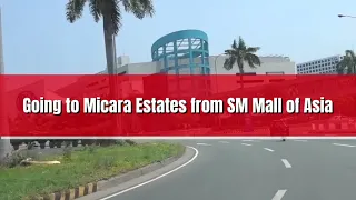 GOING TO MICARA ESTATES FROM SM MALL OF ASIA