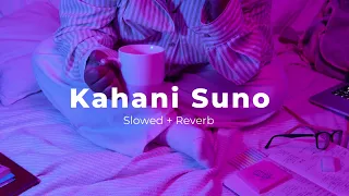 Kahani Suno 2.0 ( slowed + Reverb ) || Kaifi Khalil || Slowed 76