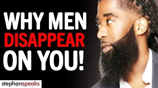 7 BIG REASONS Why Men DISAPPEAR On You!