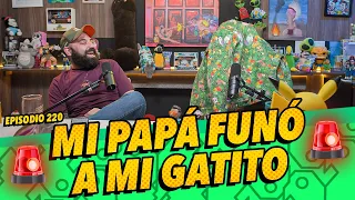 La cotorrisa - Episodio 220 - Mi papá funó a mi gatito