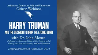 Harry Truman and the Decision to Drop the Atomic Bomb | Citizen Webinar
