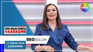 Didem Arslan Yılmaz'la Vazgeçme 860. Bölüm | 17 Nisan 2024