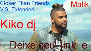 Malik ( closer Than friends Versão Extended KikoDj )