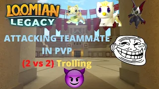 Loomian Legacy attacking teammate in pvp (Trolling!!!)