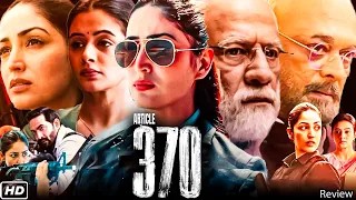 Article 370 Full Movie | Yami Gautam, Priyamani, Raj Arjun, Arun Govil | Netflix | HD Facts & Review
