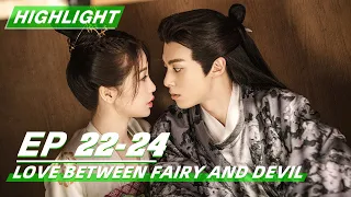 Highlight:  Love Between Fairy and Devil EP22-24 | 苍兰诀 | iQIYI