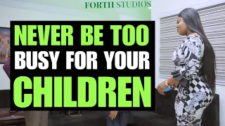 WHY YOU SHOULD NEVER BE TOO BUSY FOR YOUR CHILDREN