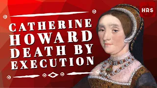 Death of the Promiscuous Queen Catherine Howard