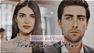 Treat you better- Hazan & Yagiz// Fazilet hanim ve kizlari// Best turkish actor/ Best turkish drama