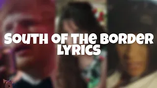 Ed Sheeran - South of the Border (feat.Camila Cabello & Cardi B) Lyrics