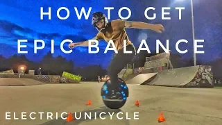 HOW TO GET EPIC BALANCE !!! - ELECTRIC UNICYCLE TUTORIAL