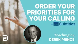 Order Your Priorities For Your Calling | Derek Prince