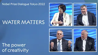 The power of creativity: A Nobel Prize Dialogue panel discussion - Water Matters, Tokyo 2022