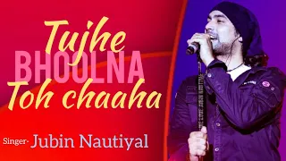 Tujhe Bhoolna Toh Chaaha(Lyrics)-Jubin Nautiyal | Manoj M | Abhishek, Samreen | Ashish P | Bhushan K