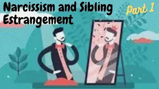 Narcissism and Sibling Estrangement - Part 1