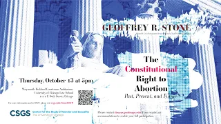 Geoffrey R. Stone, “The Constitutional Right To Abortion: Past, Present, And Future”