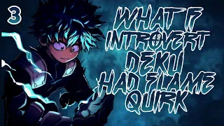 What if introvert Deku had a Flame quirk part 3