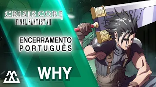 CRISIS CORE Final Fantasy VII - Tema/Encerramento em Português - Why (PT-BR)