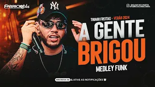 THIAGO FREITAS - A GENTE BRIGOU - MEDLEY FUNK (MÚSICAS NOVAS) FEVEREIRO 2024