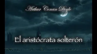 El aristócrata solterón (Sherlock) -  Audiolibro de Arthur Conan Doyle - Narrado