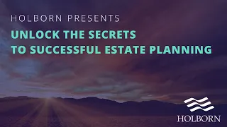 Unlock the secrets to successful estate planning