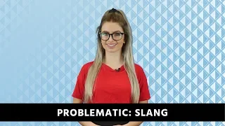 Problematic: Slang