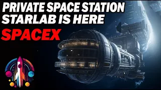 SpaceX is Launching a private space station, Starlab - SpaceX New Plans Revealed