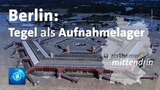 Berlin: Tegel als Aufnahmelager | tagesthemen mittendrin