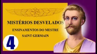 PARTE 4 - MISTÉRIOS DESVELADOS - ENSINAMENTOS DO MESTRE SAINT GERMAIN