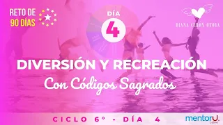 Día 4  Reto 90 días con Códigos Sagrados Ciclo 6 Recreación y diversión.